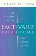 The Collapse of the Fact/Value Dichotomy and Other Essays 1