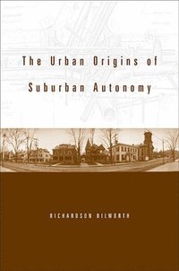 bokomslag The Urban Origins of Suburban Autonomy