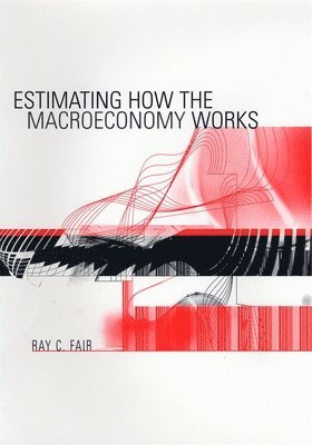 Ray C. Fair - Estimating How the Macroeconomy Works, Inbunden