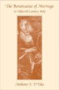 Anthony F. D’Elia - Renaissance of Marriage in Fifteenth-Century Italy, Inbunden