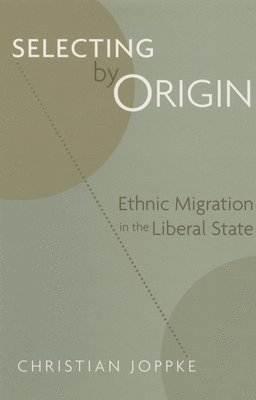 Christian Joppke - Selecting by Origin, Inbunden