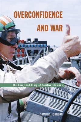 Dominic D. P. Johnson - Overconfidence and War, Inbunden