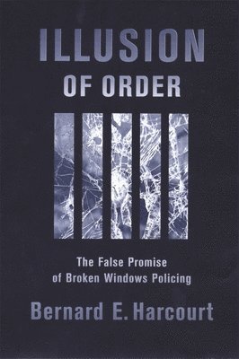 Bernard E. Harcourt - Illusion of Order, Häftad