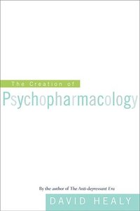bokomslag The Creation of Psychopharmacology