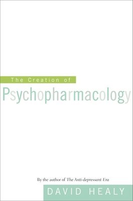David Healy - Creation of Psychopharmacology, Häftad