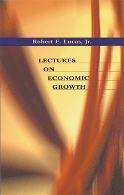 Robert E. Lucas Jr. - Lectures on Economic Growth, Häftad