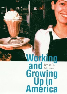 Jeylan T. Mortimer - Working and Growing Up in America, Häftad