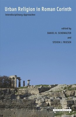 Daniel N. Schowalter, Steven J. Friesen - Urban Religion in Roman Corinth, Inbunden
