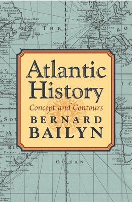Bernard Bailyn - Atlantic History, Inbunden