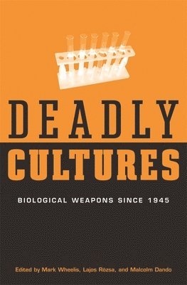 Mark Wheelis, Lajos Rózsa, Malcolm Dando - Deadly Cultures, Inbunden