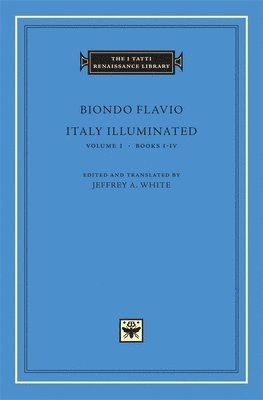 Biondo Flavio, Jeffrey A. White - Italy Illuminated, Inbunden