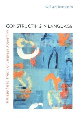 Michael Tomasello - Constructing a Language, Häftad