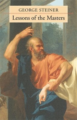 George Steiner - Lessons of the Masters, Häftad