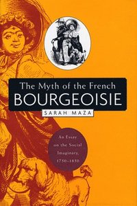 bokomslag The Myth of the French Bourgeoisie