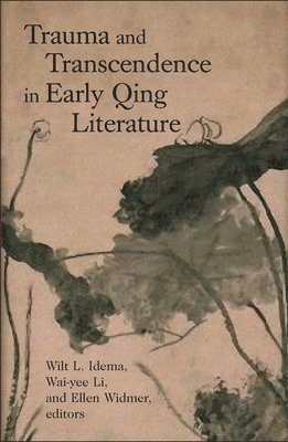 Wilt L. Idema, Wai-yee Li, Ellen Widmer - Trauma and Transcendence in Early Qing Literature, Inbunden