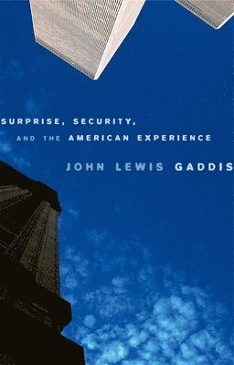 John Lewis Gaddis - Surprise, Security, and the American Experience, Häftad