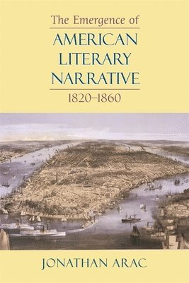 The Emergence of American Literary Narrative, 1820-1860 1