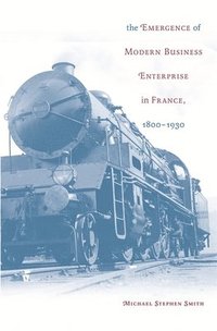 bokomslag The Emergence of Modern Business Enterprise in France, 18001930