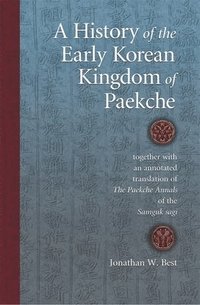 bokomslag A History of the Early Korean Kingdom of Paekche, together with an annotated translation of The Paekche Annals of the Samguk sagi