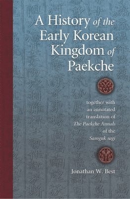 A History of the Early Korean Kingdom of Paekche, together with an annotated translation of The Paekche Annals of the Samguk sagi 1