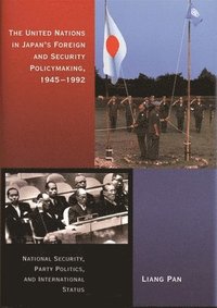 bokomslag The United Nations in Japan's Foreign and Security Policymaking, 1945-1992