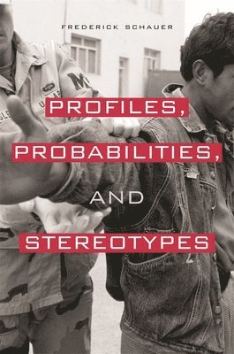 Frederick Schauer - Profiles, Probabilities, and Stereotypes, Häftad