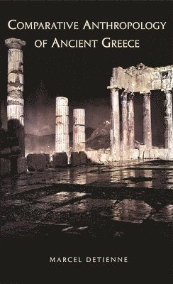 Marcel Detienne - Comparative Anthropology of Ancient Greece, Häftad