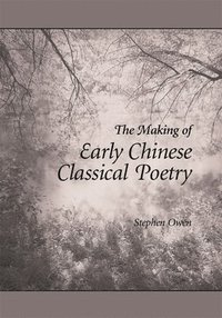 bokomslag The Making of Early Chinese Classical Poetry