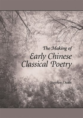 The Making of Early Chinese Classical Poetry 1