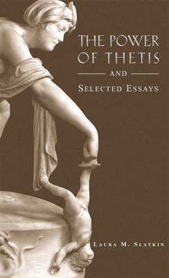 Laura M. Slatkin - The Power of Thetis and Selected Essays, Häftad