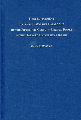 David R. Whitesell - First Supplement to James E. Walsh’s Catalogue of the Fifteenth-Century Printed Books in the Harvard University Library, Inbunden