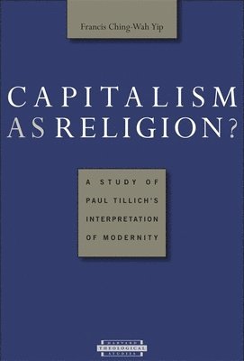 Capitalism as Religion? A Study of Paul Tillich's Interpretation of Modernity 1