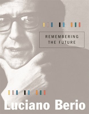 Luciano Berio - Remembering the Future, Inbunden