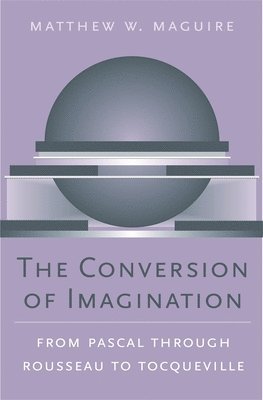 Matthew W. Maguire - Conversion of Imagination, Inbunden