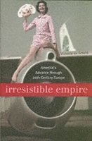 bokomslag Irresistible Empire: America's Advance through Twentieth-Century Europe