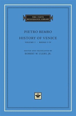 Pietro Bembo, Robert W. Ulery, Robert W Ulery - History of Venice, Volume 1 – Books I–IV, Inbunden