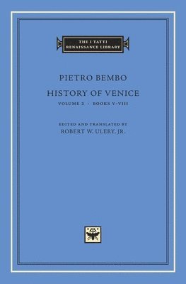 Pietro Bembo, Robert W. Ulery - History of Venice, Volume 2 – Books V–VIII, Inbunden