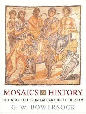 G. W. Bowersock - Mosaics as History, Inbunden