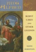 bokomslag King Alfred: Burnt Cakes and Other Legends