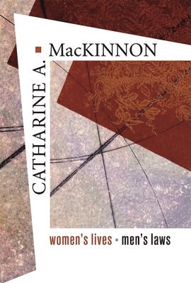 Catharine A. MacKinnon, Catharine A Mackinnon - Women’s Lives, Men’s Laws, Häftad