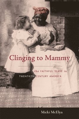 Micki McElya - Clinging to Mammy, Inbunden