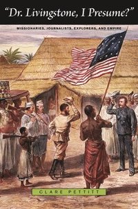 bokomslag Dr. Livingstone, I Presume?: Missionaries, Journalists, Explorers, and Empire