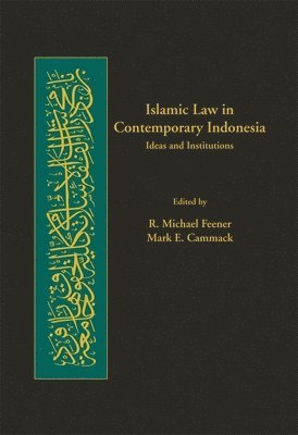 R. Michael Feener, Mark E. Cammack - Islamic Law in Contemporary Indonesia, Inbunden
