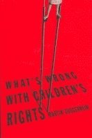 Martin Guggenheim - What's Wrong with Children's Rights, Häftad