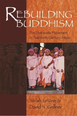 Sarah LeVine, David N. Gellner, Sarah Levine - Rebuilding Buddhism, Häftad