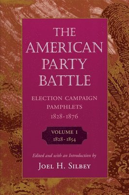 Joel H. Silbey - American Party Battle: Election Campaign Pamphlets, 1828-1876, Volume 1: 1828–1854, Häftad