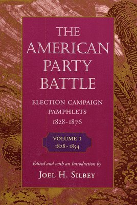 The American Party Battle: Election Campaign Pamphlets, 1828-1876: Volume 1 18281854 1