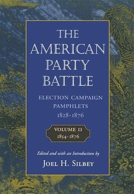 Joel H. Silbey - American Party Battle: Election Campaign Pamphlets, 1828-1876, Volume 2: 1854–1876, Häftad
