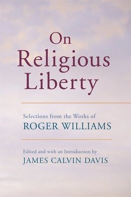 Roger Williams, James Calvin Davis - On Religious Liberty, Häftad