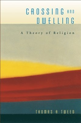 Thomas A. Tweed - Crossing and Dwelling, Häftad